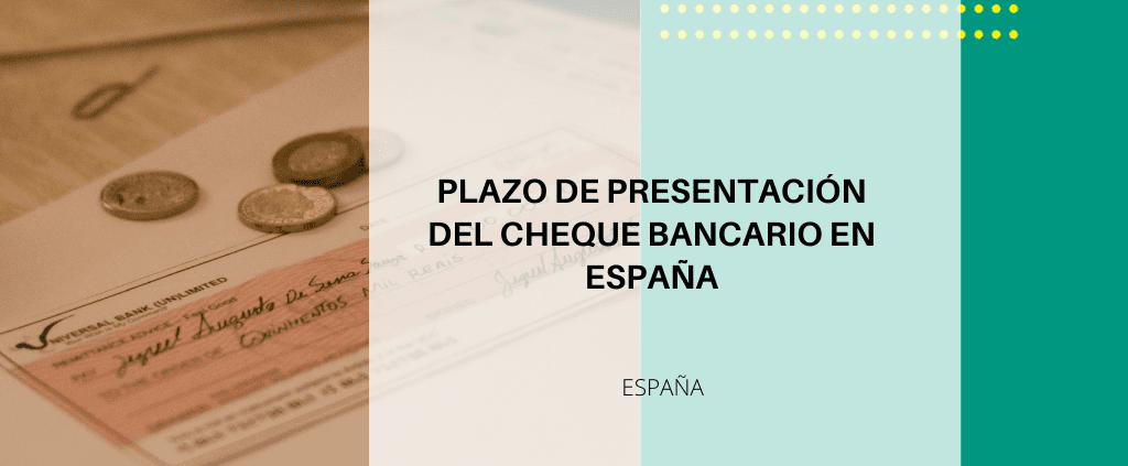 Cheque bancario en España: plazo de presentación y efectos jurídicos