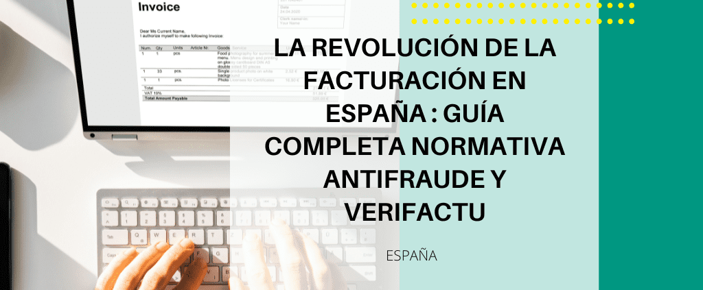 LA REVOLUCIÓN DE LA FACTURACIÓN EN ESPAÑA : GUÍA COMPLETA NORMATIVA ANTIFRAUDE Y VERIFACTU