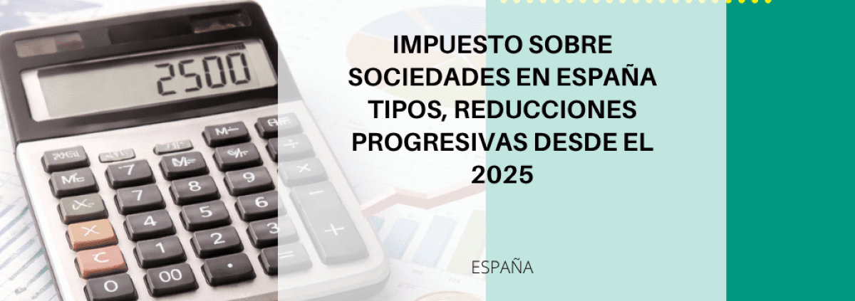 Impuesto sobre Sociedades en España 2025: tipos y reducciones